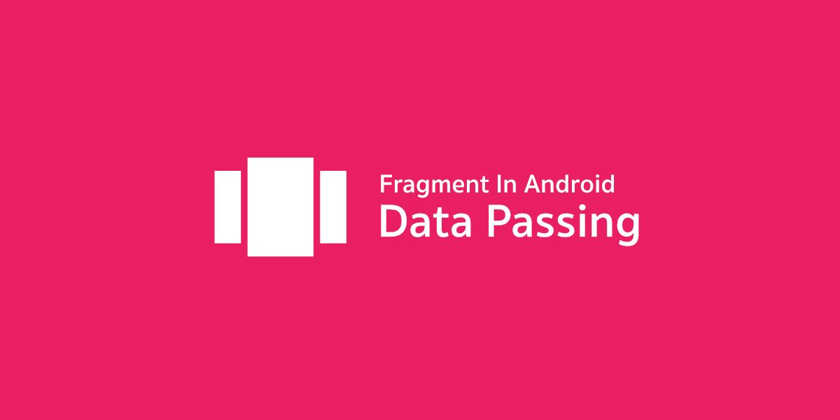 Let’s Fragment — วิธีการรับส่งข้อมูลของ Fragment