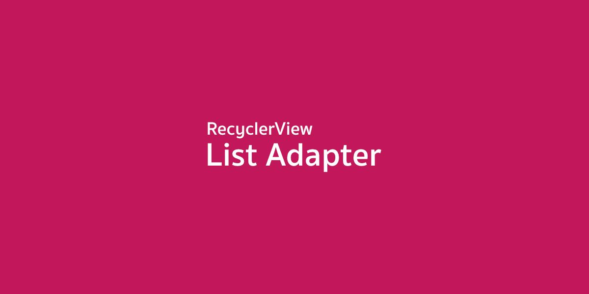 สร้าง RecyclerView แบบสบายๆด้วย ListAdapter