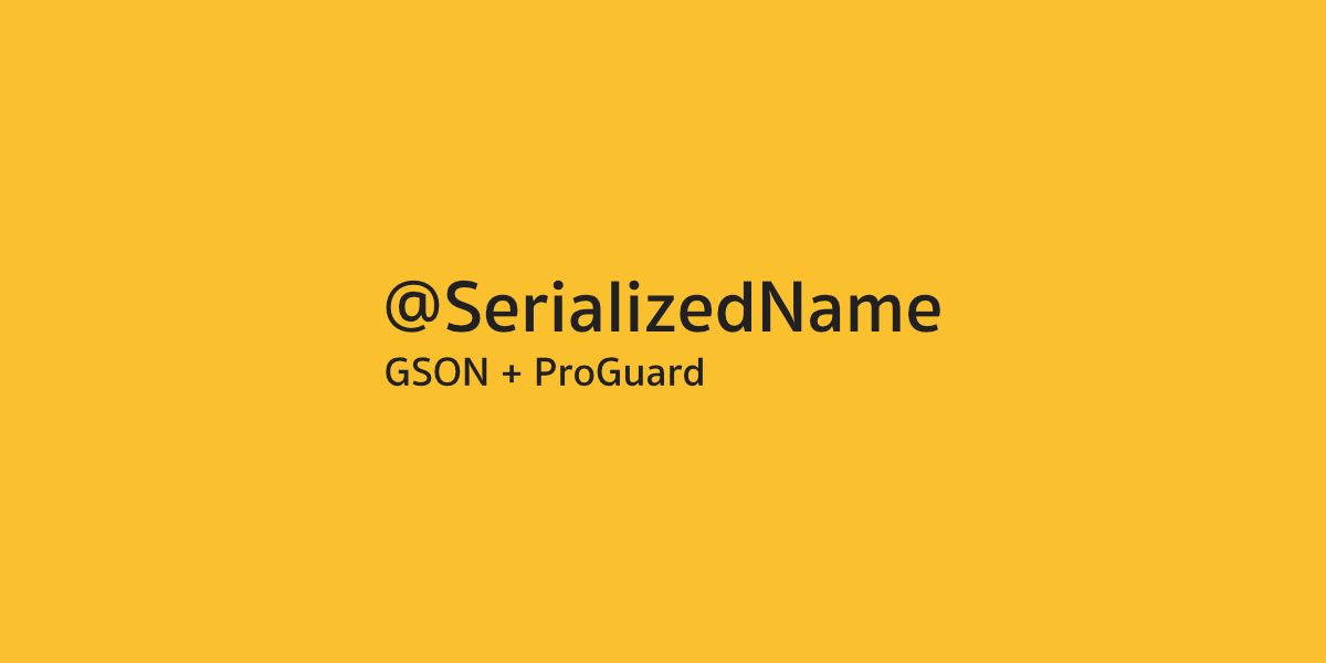 ว่าด้วยเรื่อง @SerializedName ใน Gson และ ProGuard