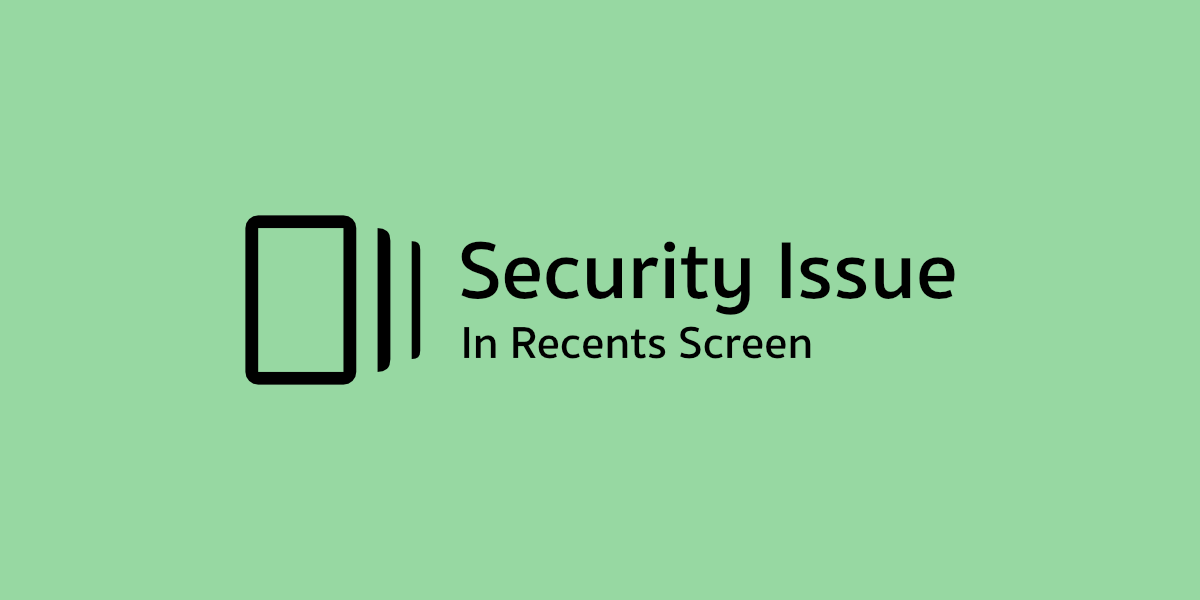 ประเด็นด้านความปลอดภัยกับ Recents Screen บนแอนดรอยด์