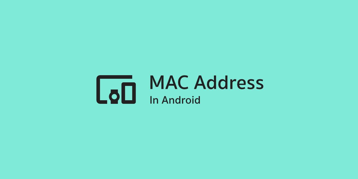 ว่าด้วยเรื่อง MAC Address บนอุปกรณ์แอนดรอยด์